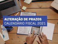 Calendário Fiscal 2021 – Alteração de prazos